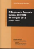 el reglamento sucesorio europeo 650/2012, de 4 de julio de 2012: analisis critico-javier carrascosa gonzalez-9788490451526 el reglamento sucesorio europeo 650/2012, de 4 de julio de 2012: analisis critico-javier carrascosa gonzalez-9788490451526