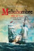 mediohombre: blas de lezo y la batalla que inglaterra oculto al mundo-alber vazquez-9788490605226 mediohombre: blas de lezo y la batalla que inglaterra oculto al mundo-alber vazquez-9788490605226