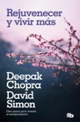 rejuvenecer y vivir mas-deepak chopra-david simon-9788490704226 rejuvenecer y vivir mas-deepak chopra-david simon-9788490704226