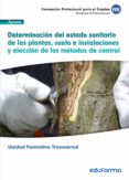 determinación del estado sanitario de las plantas, suelo e instalaciones y elección de los métodos de control. familia profesional agraria (transversal) uf0006-9788490932926 determinación del estado sanitario de las plantas, suelo e instalaciones y elección de los métodos de control. familia profesional agraria (transversal) uf0006-9788490932926
