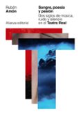 sangre, poesia y pasion: dos siglos de musica, ruido y silencio en el teatro real-ruben amon-9788491811626 sangre, poesia y pasion: dos siglos de musica, ruido y silencio en el teatro real-ruben amon-9788491811626