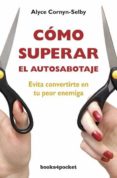 como superar el autosabotaje: evita convertirte en tu peor enemig a-alyce cornyn-selby-9788492801626 como superar el autosabotaje: evita convertirte en tu peor enemig a-alyce cornyn-selby-9788492801626