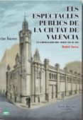 els espectacles publics de la ciutat de valencia-rafael sena-9788492932726 els espectacles publics de la ciutat de valencia-rafael sena-9788492932726