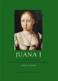 juana i: arte, poder y cultura en torno a una reina que no gobern o-miguel angel zalama rodriguez-9788493677626 juana i: arte, poder y cultura en torno a una reina que no gobern o miguel angel zalama rodriguez 9788493677626