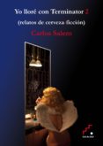 yo llore con terminator 2: relatos de cerveza-carlos salem-9788493701826 yo llore con terminator 2: relatos de cerveza-carlos salem-9788493701826