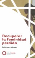 recuperar la feminidad perdida-robert a. johnson-9788494539626 recuperar la feminidad perdida-robert a. johnson-9788494539626
