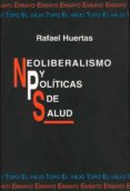 neoliberalismo y politicas de salud-rafael huertas-9788495224026 neoliberalismo y politicas de salud-rafael huertas-9788495224026