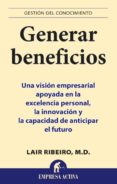 generar beneficios: una vision empresarial apoyada en la excelenc ia personal, la innovacion y la capacidad de anticipar el futuro-lair ribeiro-9788495787026 generar beneficios: una vision empresarial apoyada en la excelenc ia personal, la innovacion y la capacidad de anticipar el futuro-lair ribeiro-9788495787026