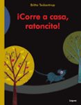 ¡corre a casa, ratoncito!-britta teckentrup-9788496646926 ¡corre a casa, ratoncito!-britta teckentrup-9788496646926