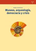 museos, arqueologia, democracia y crisis-9788497046626 museos, arqueologia, democracia y crisis-9788497046626