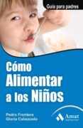 como alimentar a los niños-pedro frontera-gloria cabezuelo-9788497351126 como alimentar a los niños-pedro frontera-gloria cabezuelo-9788497351126