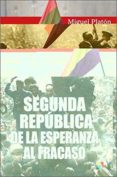 la segunda republica anatomia de un fracaso: de la esperanza al fracaso-miguel platon-9788497391726 la segunda republica anatomia de un fracaso: de la esperanza al fracaso-miguel platon-9788497391726