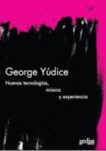 nuevas tecnologias, ubicuidad de musica, experiencia-george yudice-9788497842426 nuevas tecnologias, ubicuidad de musica, experiencia-george yudice-9788497842426