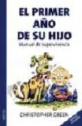 el primer año de su hijo: manual de supervivencia-christopher green-9788497990226 el primer año de su hijo: manual de supervivencia-christopher green-9788497990226