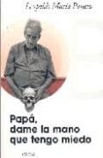 papa, dame la mano que tengo miedo-leopoldo maria panero-9788498320626 papa, dame la mano que tengo miedo-leopoldo maria panero-9788498320626