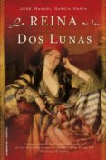la reina de las dos lunas-jose manuel garcia marin-9788499184326 la reina de las dos lunas-jose manuel garcia marin-9788499184326