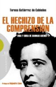 el hechizo de la comprension: vida y obra de hannah arendt-teresa gutierrez de cabiedes-9788499200026 el hechizo de la comprension: vida y obra de hannah arendt-teresa gutierrez de cabiedes-9788499200026