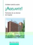adelante: memorias de un director de hospital-esteban garcia-albea-9788499405926 adelante: memorias de un director de hospital-esteban garcia-albea-9788499405926
