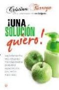 ¡una solucion quiero!: los tratamientos mas eficaces y revolucion arios para estar espectacular por dentro y por fuera-cristina tarrega-9788499700526 ¡una solucion quiero!: los tratamientos mas eficaces y revolucion arios para estar espectacular por dentro y por fuera-cristina tarrega-9788499700526