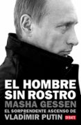 el hombre sin rostro: el sorprendente ascenso de vladimir putin-masha gessen-9788499921426 el hombre sin rostro: el sorprendente ascenso de vladimir putin-masha gessen-9788499921426