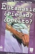 eutanasia: ¿piedad? ¿delito?-victor manuel perez valera-9789681864026 eutanasia: ¿piedad? ¿delito?-victor manuel perez valera-9789681864026