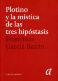 plotino y la mistica de las tres hipostasis-francisco garcia bazan-9789872354626 plotino y la mistica de las tres hipostasis-francisco garcia bazan-9789872354626