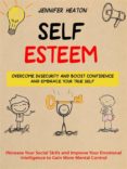 Descargas de libros gratis online. SELF ESTEEM: OVERCOME INSECURITY AND BOOST CONFIDENCE AND EMBRACE YOUR TRUE SELF (INCREASE YOUR SOCIAL SKILLS AND IMPROVE YOUR EMOTIONAL INTELLIGENCE TO GAIN MORE MENTAL CONTROL) de  PDB (Spanish Edition)