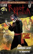 Descargar ebook Scribd ROBOT NINJA: THE NOVELIZATION  (edición en inglés) 9798224084326 de DAMIEN CASEY, J.R. BOOKWALTER