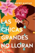 Descargar libros en línea gratis para leer LAS CHICAS GRANDES NO LLORAN / BIG CHICAS DON'T CRY 9798890985026 de ANNETTE CHAVEZ MACIAS