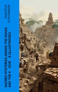 Ipad descargar epub ibooks SACRED MYSTERIES AMONG THE MAYAS AND THE KʼICHEʼS (ILLUSTRATED)  (edición en inglés)  de AUGUSTUS LE PLONGEON