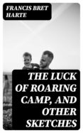 Descargar ebooks gratis para kindle THE LUCK OF ROARING CAMP, AND OTHER SKETCHES de FRANCIS BRET HARTE en español 8596547025436