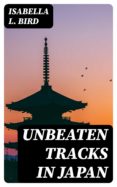 Descargas gratuitas en formato ebook pdf UNBEATEN TRACKS IN JAPAN MOBI ePub en español 8596547028536 de 