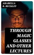 Descargar Ebook para computación móvil gratis THROUGH MAGIC GLASSES AND OTHER LECTURES de  in Spanish MOBI