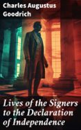 Descargar libros electrónicos gratis Reino Unido LIVES OF THE SIGNERS TO THE DECLARATION OF INDEPENDENCE  (edición en inglés) de CHARLES AUGUSTUS GOODRICH 8596547671336 in Spanish