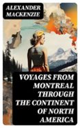 VOYAGES FROM MONTREAL THROUGH THE CONTINENT OF NORTH AMERICA  (edición en inglés)