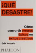 ¡qué desastre!: cómo convertir errores épicos en éxitos creativos-erik kessels-9780714871936 ¡qué desastre!: cómo convertir errores épicos en éxitos creativos-erik kessels-9780714871936