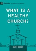 Descargar google ebooks nook WHAT IS A HEALTHY CHURCH?  (edición en inglés) 9781433596636 de MARK DEVER en español