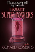 PLEASE DON'T TELL MY PARENTS I BOUGHT SUPER POWERS