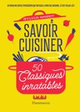 SAVOIR CUISINER. 50 CLASSIQUES INRATABLES  (edición en francés)