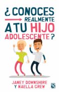 ¿conoces realmente a tu hijo adolescente? (ebook)-janey downshire-naella grew-9786070734236 ¿conoces realmente a tu hijo adolescente? (ebook)-janey downshire-naella grew-9786070734236