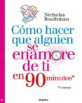 cómo hacer que alguien se enamore de ti en noventa minutos o menos (ebook)-nicholas boothman-9786073110136 cómo hacer que alguien se enamore de ti en noventa minutos o menos (ebook)-nicholas boothman-9786073110136