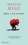 ama y no sufras: como disfrutar plenamente de la vida en pareja-walter riso-9788408079736 ama y no sufras: como disfrutar plenamente de la vida en pareja-walter riso-9788408079736