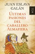 ultimas pasiones del caballero almafiera-juan eslava galan-9788408110736 ultimas pasiones del caballero almafiera-juan eslava galan-9788408110736