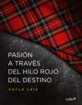 pasión a través del hilo rojo del destino (ebook)-kayla leiz-9788408148036 pasión a través del hilo rojo del destino (ebook)-kayla leiz-9788408148036