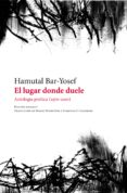 el lugar donde duele: antologia poetica (1970-2010)-9788415168836 el lugar donde duele: antologia poetica (1970-2010)-9788415168836