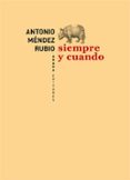 siempre y cuando-antonio mendez rubio-9788415289036 siempre y cuando-antonio mendez rubio-9788415289036