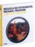 escuela fotografia. luz e iluminacion-michael freeman-9788415317036 escuela fotografia. luz e iluminacion-michael freeman-9788415317036