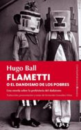 flametti o el dandismo de los pobres-hugo ball-9788415441236 flametti o el dandismo de los pobres-hugo ball-9788415441236