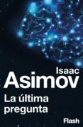 la última pregunta (flash) (ebook)-isaac asimov-9788415597636 la última pregunta (flash) (ebook)-isaac asimov-9788415597636