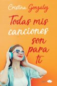 todas mis canciones son para ti-cristina gonzalez-9788416223336 todas mis canciones son para ti cristina gonzalez 9788416223336